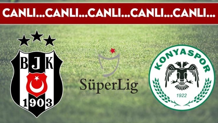 CANLI ANLATIM: Beşiktaş 1-0 Konyaspor