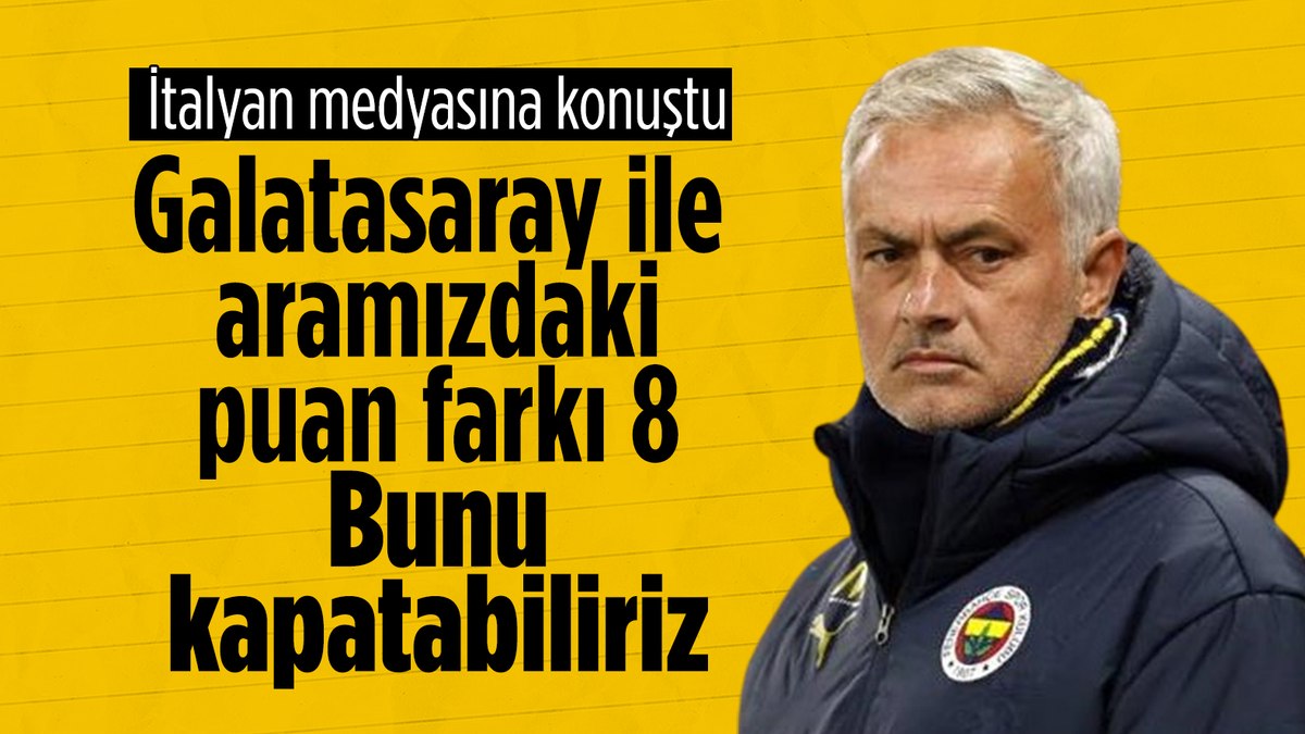 Mourinho: Galatasaray ile aramızdaki 8 puanlık farkı kapatabiliriz